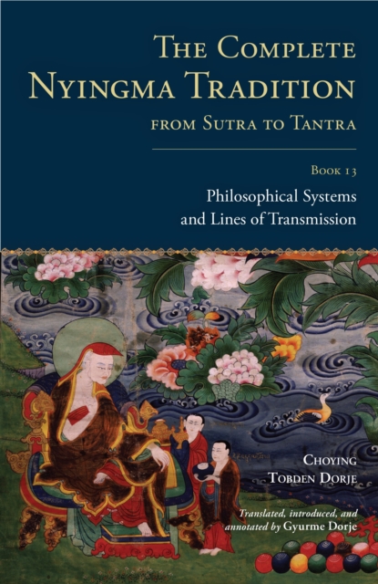 The Complete Nyingma Tradition from Sutra to Tantra, Book 13 : Philosophical Systems and Lines of Transmission, Hardback Book