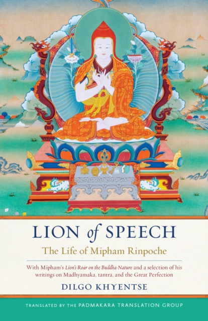 Lion of Speech : The Life of Mipham Rinpoche, Hardback Book