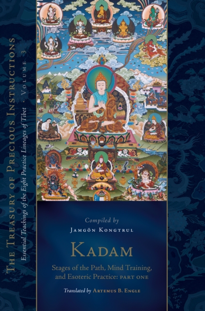 Kadam: Stages of the Path, Mind Training, and Esoteric Practice, Part One : Essential Teachings of the Eight Practice Lineages of Tibet, Volume 3 (The Treasury of Precious Instructions), Hardback Book