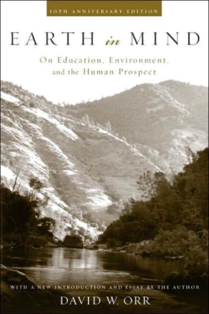 Earth in Mind : On Education, Environment, and the Human Prospect, Paperback / softback Book