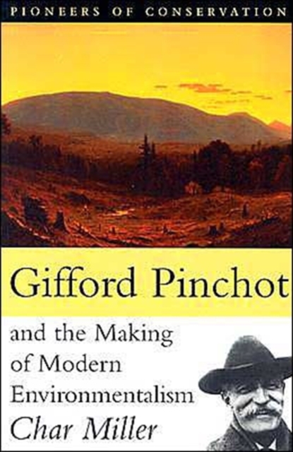Gifford Pinchot and the Making of Modern Environmentalism, Paperback / softback Book