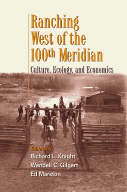 Ranching West of the 100th Meridian : Culture, Ecology, and Economics, Paperback / softback Book