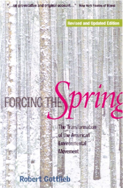 Forcing the Spring : The Transformation of the American Environmental Movement, Paperback / softback Book