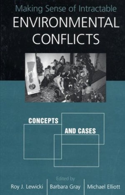 Making Sense of Intractable Environmental Conflicts : Concepts And Cases, Paperback / softback Book