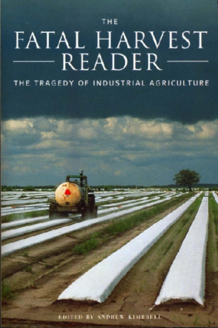 The Fatal Harvest Reader : The Tragedy of Industrial Agriculture, Paperback / softback Book