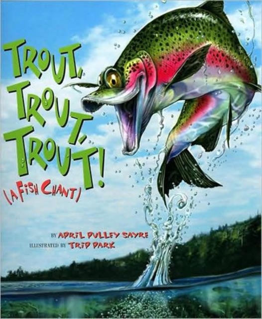 Trout, Trout, Trout! : A Fish Chant, Paperback / softback Book