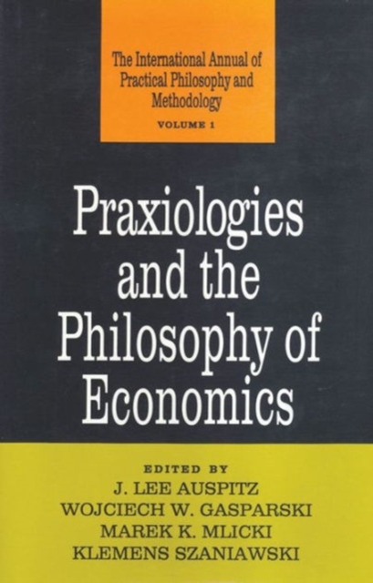 Praxiologies and the Philosophy of Economics, Hardback Book