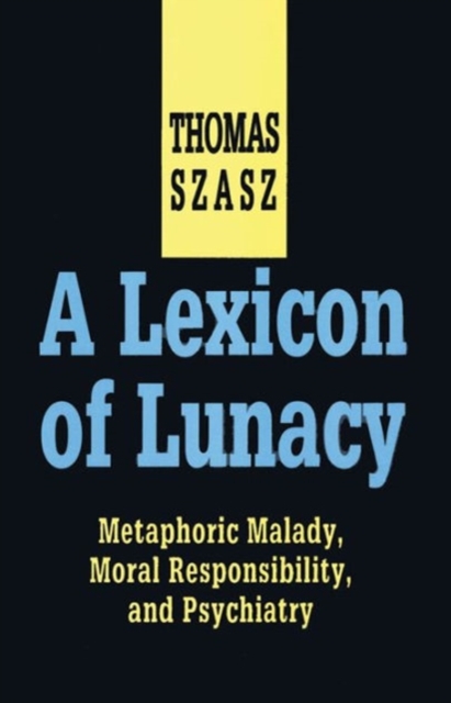 A Lexicon of Lunacy : Metaphoric Malady, Moral Responsibility and Psychiatry, Hardback Book