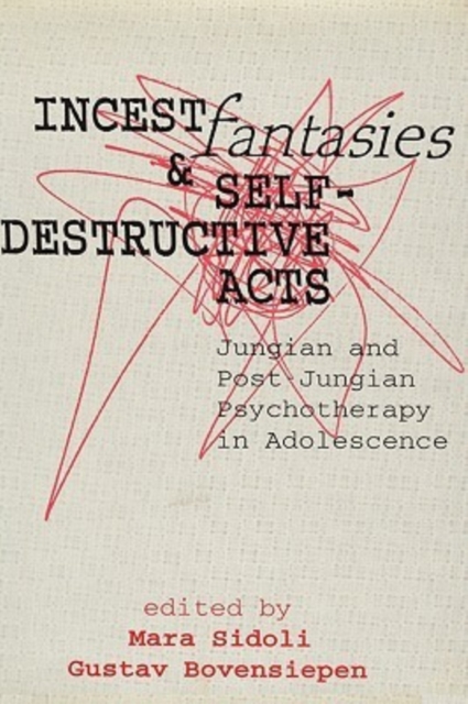 Incest Fantasies and Self-Destructive Acts : Jungian and Post-Jungian Psychotherapy in Adolescence, Hardback Book