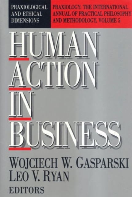 Human Action in Business : Praxiological and Ethical Dimensions, Hardback Book