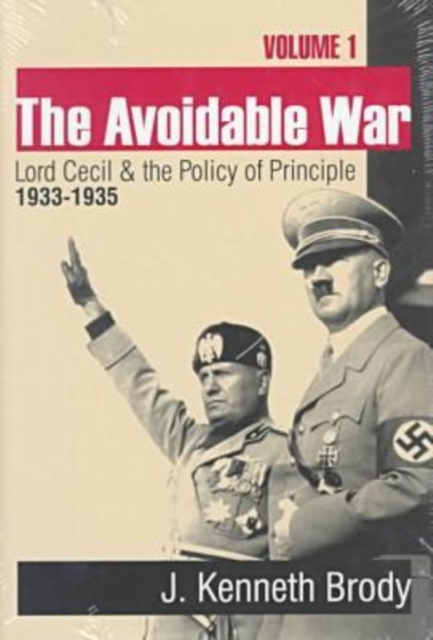 The Avoidable War : Volume 1,  Lord Cecil and the Policy of Principle, 1932-35, Hardback Book