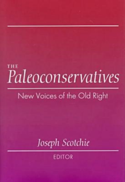 The Paleoconservatives : New Voices of the Old Right, Hardback Book