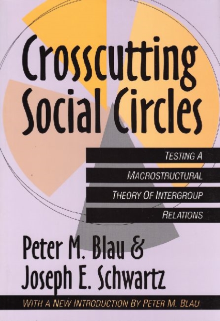 Crosscutting Social Circles : Testing a Macrostructural Theory of Intergroup Relations, Paperback / softback Book
