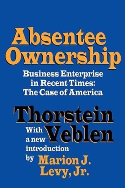 Absentee Ownership : Business Enterprise in Recent Times - The Case of America, Paperback / softback Book