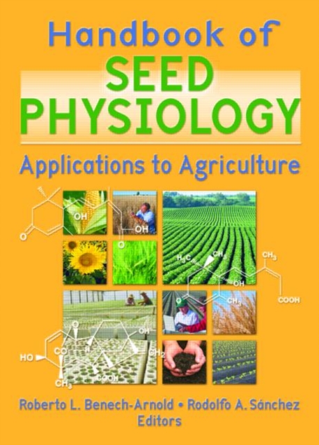 Handbook of Seed Physiology : Applications to Agriculture, Hardback Book
