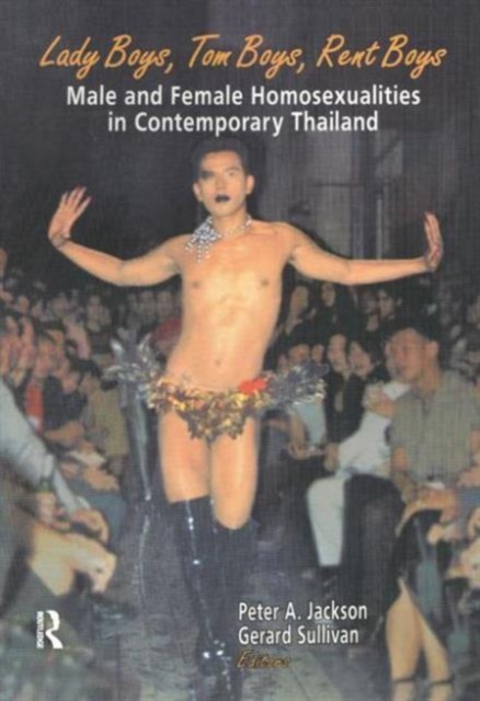 Lady Boys, Tom Boys, Rent Boys : Male and Female Homosexualities in Contemporary Thailand, Paperback / softback Book