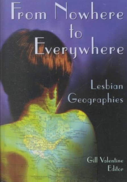 From Nowhere to Everywhere : Lesbian Geographies, Hardback Book
