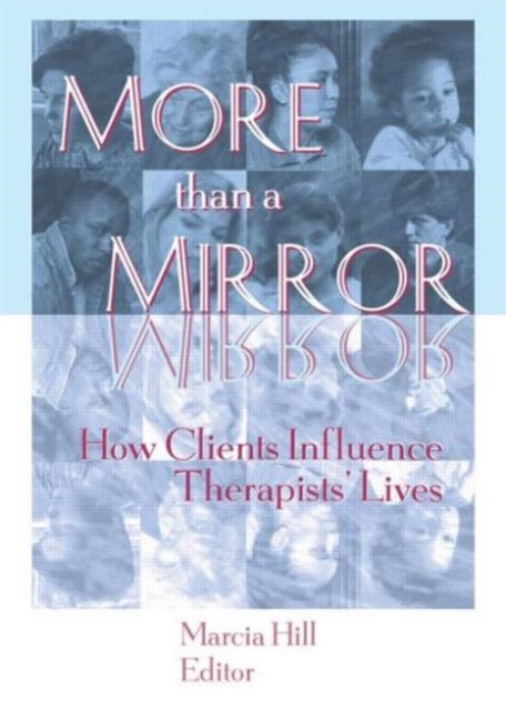 More than a Mirror : How Clients Influence Therapists' Lives, Paperback / softback Book