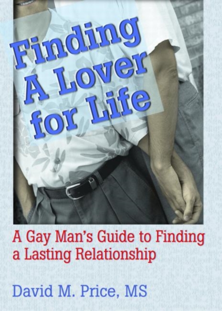 Finding a Lover for Life : A Gay Man's Guide to Finding a Lasting Relationship, Hardback Book