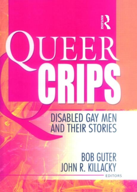 Queer Crips : Disabled Gay Men and Their Stories, Hardback Book