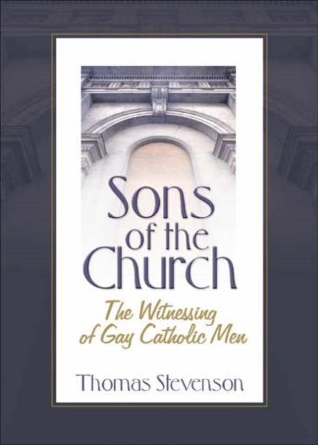 Sons of the Church : The Witnessing of Gay Catholic Men, Hardback Book