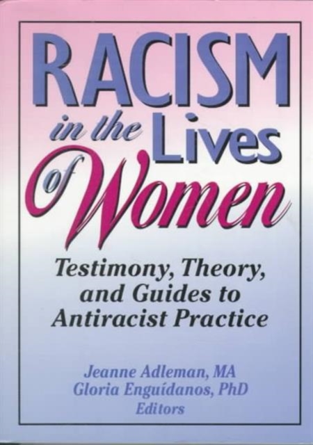 Racism in the Lives of Women : Testimony, Theory, and Guides to Antiracist Practice, Paperback / softback Book