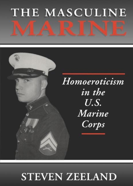The Masculine Marine : Homoeroticism in the U.S. Marine Corps, Paperback / softback Book