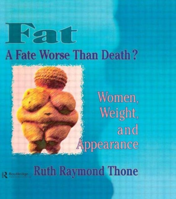 Fat - A Fate Worse Than Death? : Women, Weight, and Appearance, Paperback / softback Book