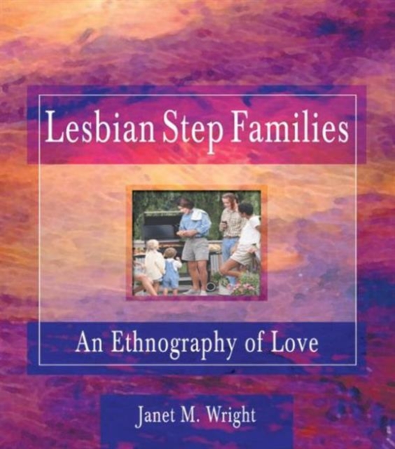 Lesbian Step Families : An Ethnography of Love, Paperback / softback Book