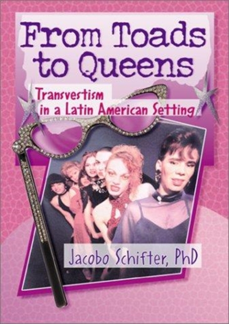 From Toads to Queens : Transvestism in a Latin American Setting, Paperback / softback Book