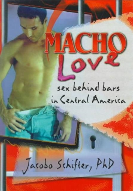 Macho Love : Sex Behind Bars in Central America, Hardback Book