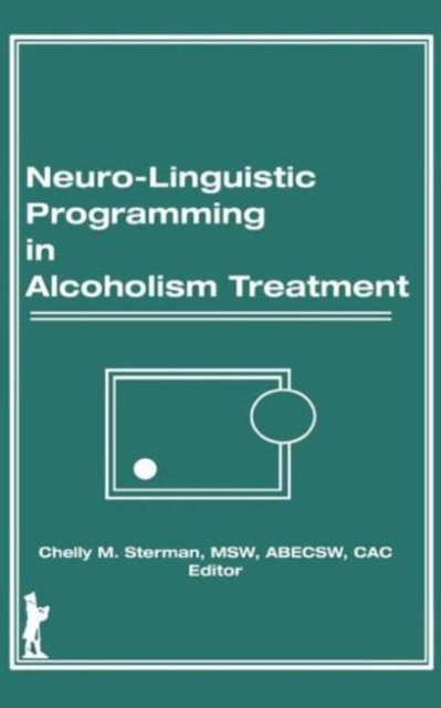 Neuro-Linguistic Programming in Alcoholism Treatment, Hardback Book