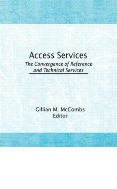 Access Services: : The Convergence of Reference and Technical Services, Hardback Book