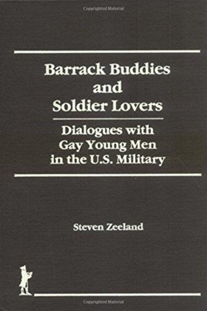 Barrack Buddies and Soldier Lovers : Dialogues with Gay Young Men in the U.S. Military, Hardback Book