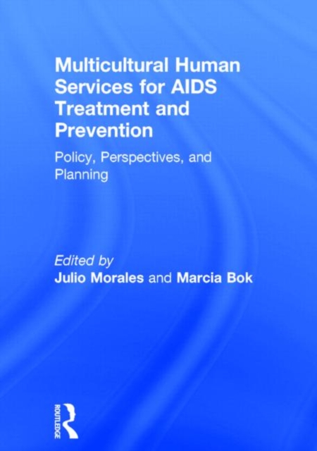 Multicultural Human Services for AIDS Treatment and Prevention : Policy, Perspectives, and Planning, Hardback Book