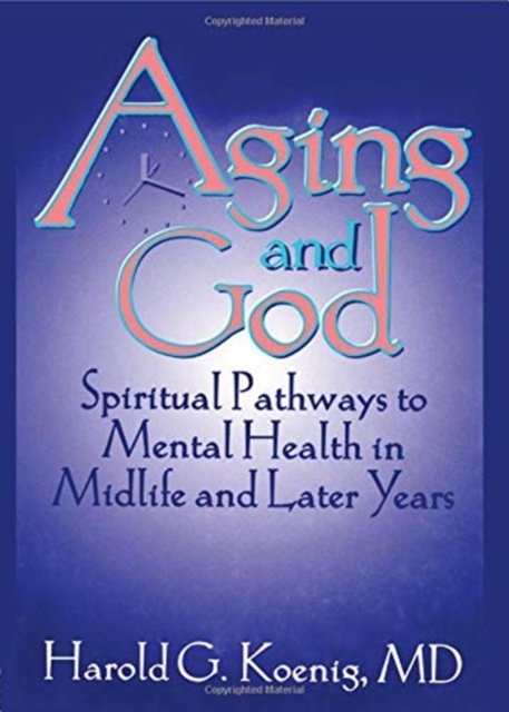Aging and God : Spiritual Pathways to Mental Health in Midlife and Later Years, Paperback / softback Book