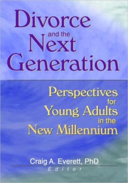 Divorce and the Next Generation : Effects on Young Adults' Patterns of Intimacy and Expectations for Marriage, Hardback Book