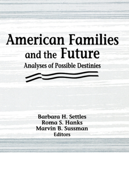 American Families and the Future : Analyses of Possible Destinies, Hardback Book