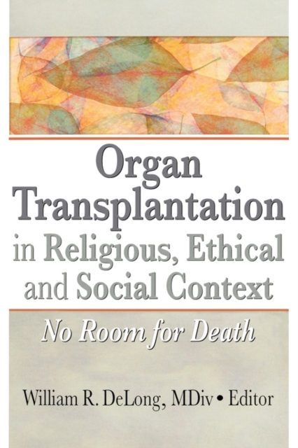 Organ Transplantation in Religious, Ethical, and Social Context : No Room for Death, Hardback Book