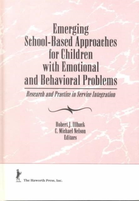 Emerging School-Based Approaches for Children with Emotional and Behavioral Problems : Research and Practice in Service Integration, Hardback Book