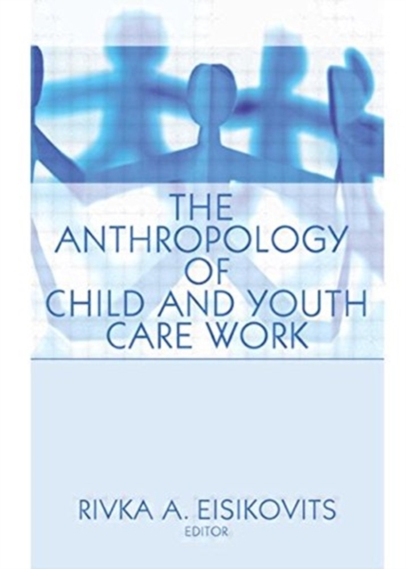 The Anthropology of Child and Youth Care Work, Hardback Book
