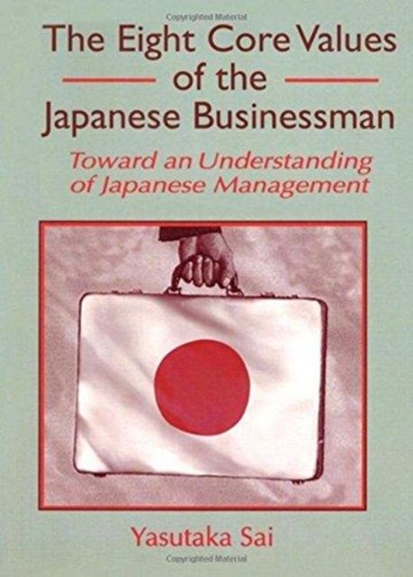 The Eight Core Values of the Japanese Businessman : Toward an Understanding of Japanese Management, Hardback Book