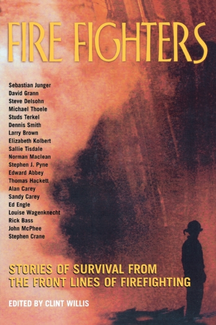 Fire Fighters : Stories of Survival from the Front Lines of Firefighting, Paperback / softback Book