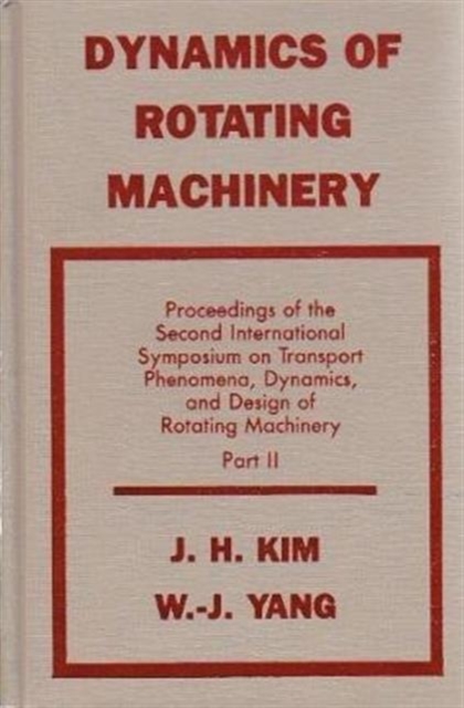 Dynamics Of Rotating Machinery : Proceedings of the International Symposia on Transport Phenomena, Hardback Book