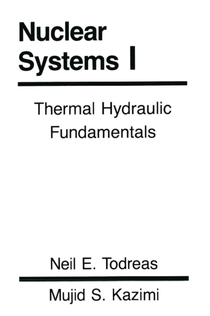Nuclear Systems Volume I : Thermal Hydraulic Fundamentals, Paperback / softback Book