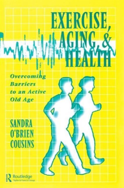 Exercise, Aging and Health : Overcoming Barriers to an Active Old Age, Paperback / softback Book