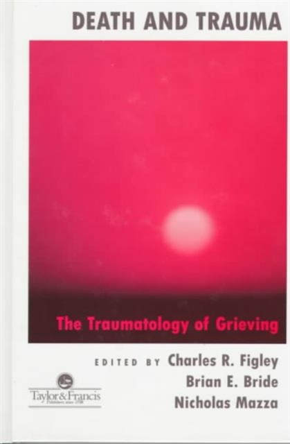 Death And Trauma : The Traumatology Of Grieving, Hardback Book