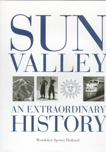 Sun Valley : An Extraordinary History, Hardback Book