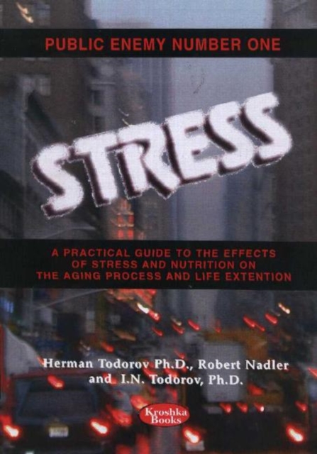 Public Enemy Number One -- Stress : A Practical Guide to the Effects of Stress & Nutrition on the Aging Process & Life Extension, Hardback Book