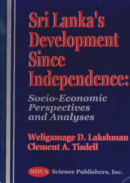 Sri Lanka's Development Since Independence : Socio-Economic Perspectives & Analyses, Hardback Book